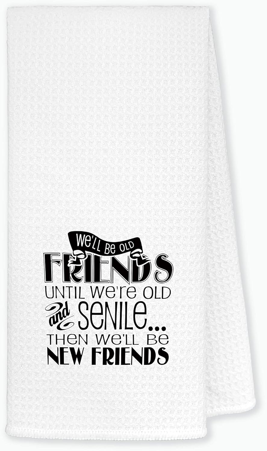 Well Be Old Friends Kitchen Towels 24x16 Inches